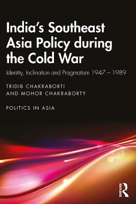 India's Southeast Asia Policy during the Cold War: Identity, Inclination and Pragmatism 1947-1989