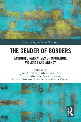 Gender of Borders: Embodied Narratives of Migration, Violence and Agency