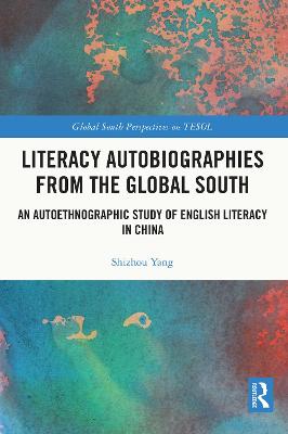 Literacy Autobiographies from the Global South: An Autoethnographic Study of English Literacy in China