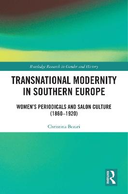 Transnational Modernity in Southern Europe: Women's Periodicals and Salon Culture (1860-1920)