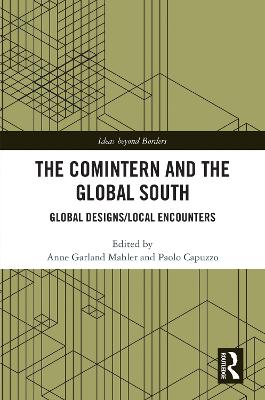 Comintern and the Global South: Global Designs/Local Encounters