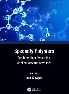 Specialty Polymers: Fundamentals, Properties, Applications and Advances