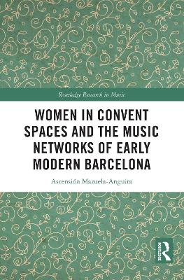Women in Convent Spaces and the Music Networks of Early Modern Barcelona