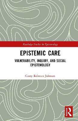 Epistemic Care: Vulnerability, Inquiry, and Social Epistemology