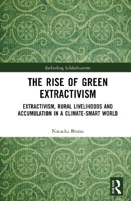 Rise of Green Extractivism: Extractivism, Rural Livelihoods and Accumulation in a Climate-Smart World