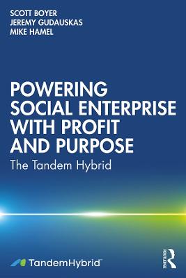 Powering Social Enterprise with Profit and Purpose: The Tandem Hybrid