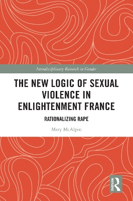 New Logic of Sexual Violence in Enlightenment France: Rationalizing Rape