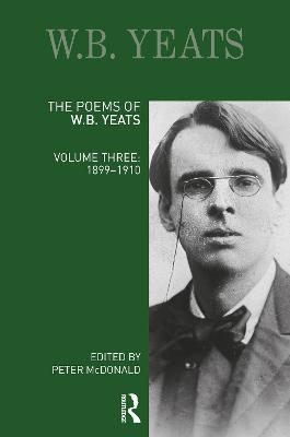 Poems of W.B. Yeats: Volume Three: 1899-1910