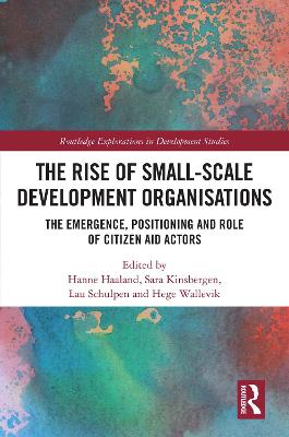 Rise of Small-Scale Development Organisations: The Emergence, Positioning and Role of Citizen Aid Actors