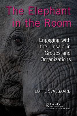 Elephant in the Room: Engaging with the Unsaid in Groups and Organizations