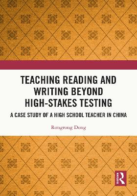 Teaching Reading and Writing Beyond High-stakes Testing: A Case Study of a High School Teacher in China