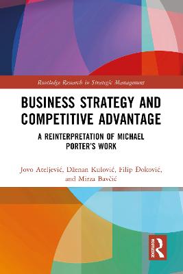 Business Strategy and Competitive Advantage: A Reinterpretation of Michael Porter's Work