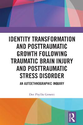 Identity Transformation and Posttraumatic Growth Following Traumatic Brain Injury and Posttraumatic Stress Disorder: An Autoethnographic Inquiry