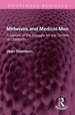 Midwives and Medical Men: A History of the Struggle for the Control of Childbirth