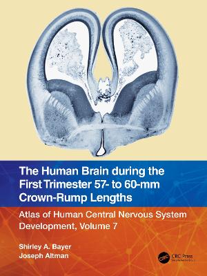 Human Brain during the First Trimester 57- to 60-mm Crown-Rump Lengths: Atlas of Human Central Nervous System Development, Volume 7