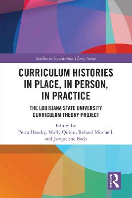 Curriculum Histories in Place, in Person, in Practice: The Louisiana State University Curriculum Theory Project