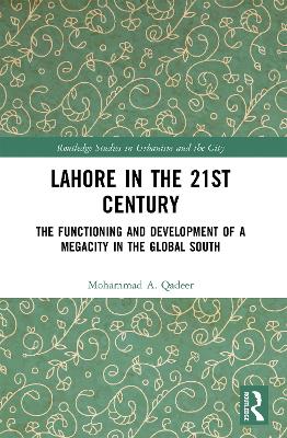 Lahore in the 21st Century: The Functioning and Development of a Megacity in the Global South