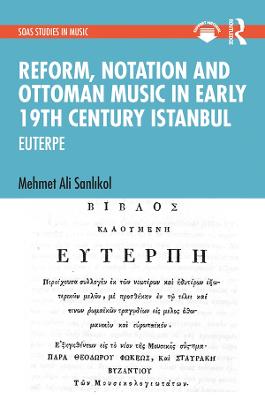 Reform, Notation and Ottoman music in Early 19th Century Istanbul: EUTERPE