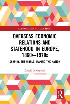 Overseas Economic Relations and Statehood in Europe, 1860s-1970s: Shaping the World, Making the Nation