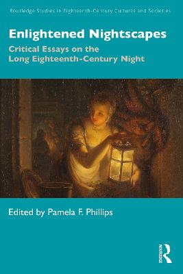 Enlightened Nightscapes: Critical Essays on the Long Eighteenth-Century Night