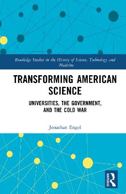 Transforming American Science: Universities, the Government, and the Cold War