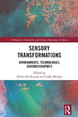 Sensory Transformations: Environments, Technologies, Sensobiographies