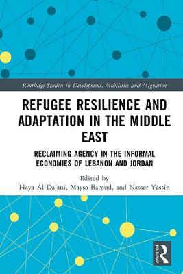 Refugee Resilience and Adaptation in the Middle East: Reclaiming Agency in the Informal Economies of Lebanon and Jordan