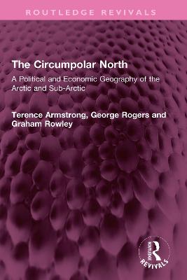 Circumpolar North: A Political and Economic Geography of the Arctic and Sub-Arctic