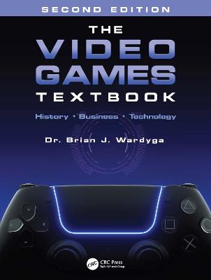 Video Games Textbook: History * Business * Technology