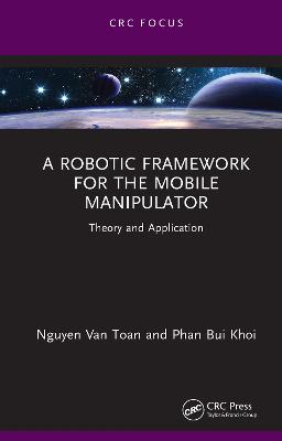 Robotic Framework for the Mobile Manipulator: Theory and Application