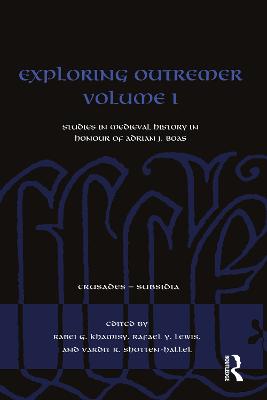 Exploring Outremer Volume I: Studies in Medieval History in Honour of Adrian J. Boas