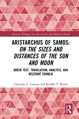 Aristarchus of Samos: On the Sizes and Distances of the Sun and Moon: Greek Text, Translation, Analysis, and Relevant Scholia