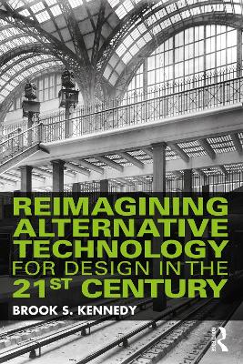 Reimagining Alternative Technology for Design in the 21st Century