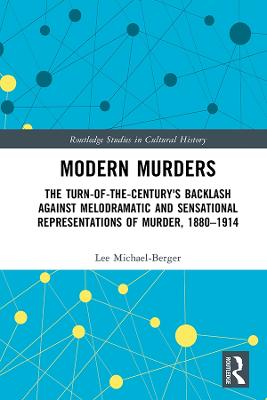 Modern Murders: The Turn-of-the-Century's Backlash Against Melodramatic and Sensational Representations of Murder, 1880-1914