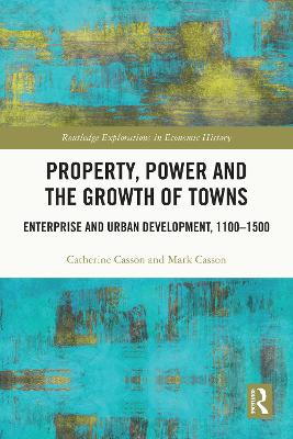 Property, Power and the Growth of Towns: Enterprise and Urban Development,1100-1500