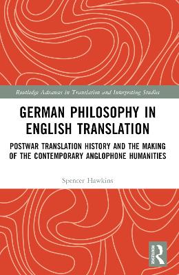 German Philosophy in English Translation: Postwar Translation History and the Making of the Contemporary Anglophone Humanities