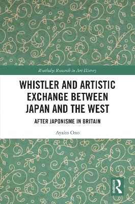 Whistler and Artistic Exchange between Japan and the West: After Japonisme in Britain
