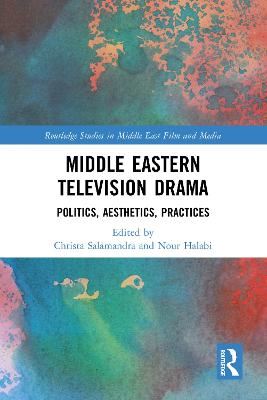 Middle Eastern Television Drama: Politics, Aesthetics, Practices