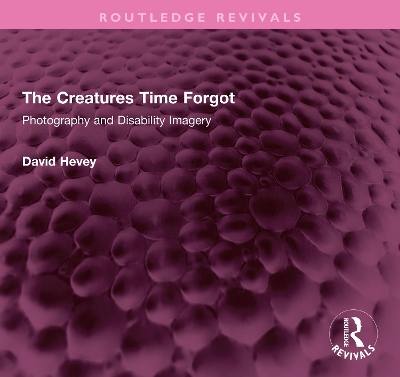 Creatures Time Forgot: Photography and Disability Imagery