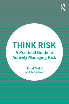 Think Risk: A Practical Guide to Actively Managing Risk