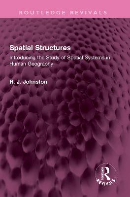 Spatial Structures: Introducing the Study of Spatial Systems in Human Geography
