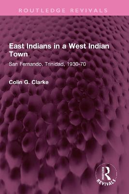 East Indians in a West Indian Town: San Fernando, Trinidad, 1930-70