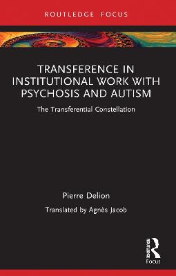 Transference in Institutional Work with Psychosis and Autism: The Transferential Constellation