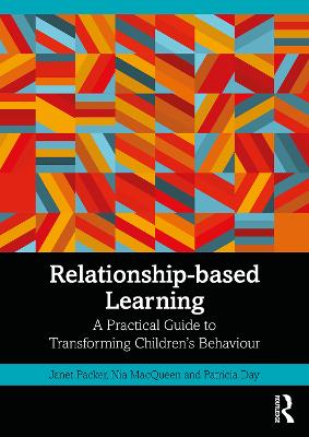 Relationship-based Learning: A Practical Guide to Transforming Children's Behaviour