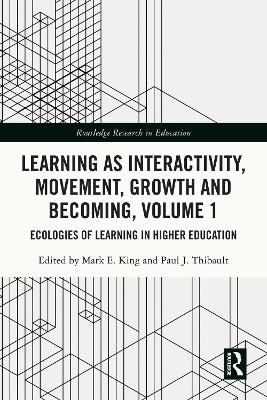 Learning as Interactivity, Movement, Growth and Becoming, Volume 1: Ecologies of Learning in Higher Education