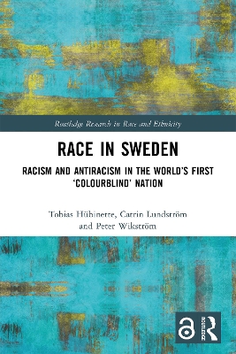 Race in Sweden: Racism and Antiracism in the World's First 'Colourblind' Nation