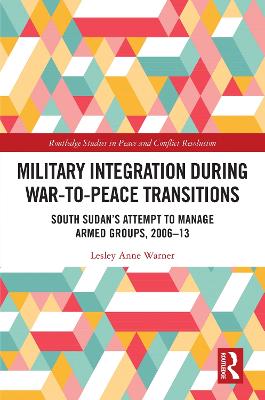 Military Integration during War-to-Peace Transitions: South Sudan's Attempt to Manage Armed Groups, 2006-13