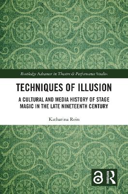 Techniques of Illusion: A Cultural and Media History of Stage Magic in the Late Nineteenth Century