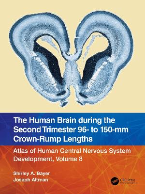 Human Brain during the Second Trimester 96- to 150-mm Crown-Rump Lengths: Atlas of Human Central Nervous System Development, Volume 8