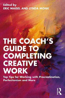 Coach's Guide to Completing Creative Work: Top Tips for Working with Procrastination, Perfectionism and More